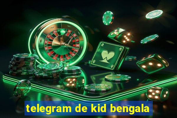 telegram de kid bengala